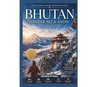 Bhutan Winter Ski & Snow Travel Guide 2026-2027: A Himalayan Skiing Adventure Planner - Backcountry Routes, High-Altitude Landscapes, Ski Itineraries, ... and Cold-Weather Travel Experiences in Bhutan