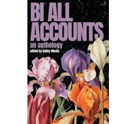 Bi All Accounts: An Anthology of Bi+ Voices, Volume 1
