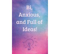 Bi, Anxious, and Full of Ideas: A Wide-Ruled Notebook That's So Relatable
