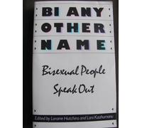 Bi Any Other Name: Bisexual People Speak Out