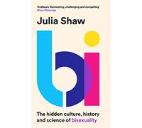 Bi: The Hidden Culture, History and Science of Bisexuality