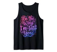 Bi The Way I'm in to You Funny Bisexual Débardeur
