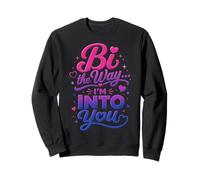 Bi The Way I'm in to You Funny Bisexual Sweatshirt