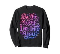 Bi The Way I'm in to You Funny Bisexual Sweatshirt