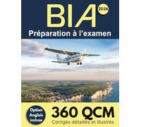 BIA 2026 : Préparation à l'examen: 360 QCM Corrigés détaillés et illustrés - Inclut l'Option Anglais, des grilles d'entraînement - Brevet d'Initiation Aéronautique