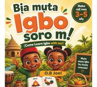 Bịa mụta Igbo soro m! | Come Learn Igbo With Me!: For Kids Ages 3 to 5 | Bilingual Workbook for kids | Igbo Book for Kids