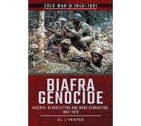 Biafra Genocide: Nigeria: Bloodletting And Mass Starvation, 1967-1970