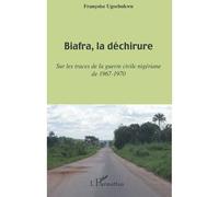 Biafra, la déchirure Sur les traces de la guerre civile nigériane de 1967-1970 - Françoise Ugochukwu - L'harmattan - broché - Essai