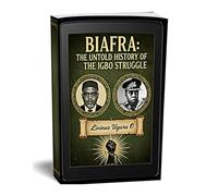 Biafra: The Untold History of the Igbo Struggle