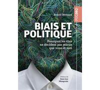 Biais et politique Pourquoi les élus ne décident pas mieux que vous et moi 2026 - Benoît Béchard - Presses Universite Du Quebec - relié - Etude
