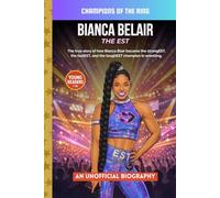Bianca Belair: The EST: A Wrestling Biography for Kids About Confidence, Strength, and Becoming a Champion