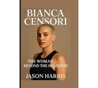 BIANCA CENSORI: The Woman Beyond the Headlines