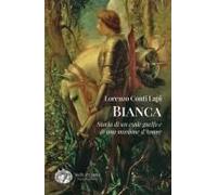 Bianca. Storia Di Un Esule Guelfo E Di Una Missione D'amore
