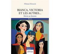 Bianca, Victoria et les autres... Récits au féminin - Myriam Matalon - Verone Eds - broché - Nouvelles