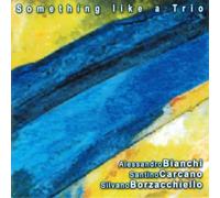Bianchi Alessandro, Carcano Santino et Borzacchiello Silvano – SOMETHING LIKE A TRIO