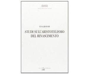 Bianchi, L: Studi Sull'aristotelismo Del Rinascimento