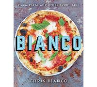 Bianco: Pizza, Pasta, and Other Food I Like by Bianco, Chris [Hardback] NEUF