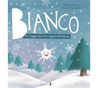 Bianco. Un viaggio lieve tra i segreti dell'inverno. Ediz. illustrata