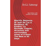 Biarritz, Bayonne, St Jean de Luc & Bordeaux, St. Emilion, La Rochelle, Cognac, Arcachon and surrounding areas of France The Best in 10 Days: New Edition with travelers note pages