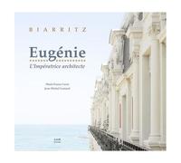 Biarritz - Eugénie, L'impératrice Architecte