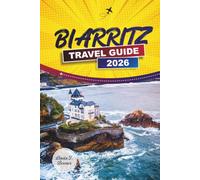 BIARRITZ TRAVEL GUIDE 2026: Beaches, Surf Spots, Basque Cuisine, and Day Trips to Bayonne and Saint-Jean-de-Luz