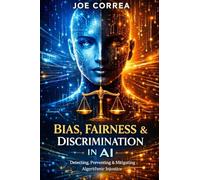 Bias, Fairness & Discrimination in AI: How to Detect, Prevent & Correct Algorithmic Injustice
