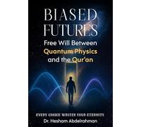 Biased Futures: Free Will Between Quantum Physics and the Qur’an