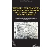 Biassou, Jean-François, Toussaint Louverture et les "noirs français" de Saint-Domingue L'apport des archives espagnoles (1792-1804) - Jean Pierre Tardieu - L'harmattan - broché - Essai