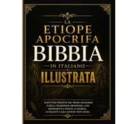 Bibbia Apocrifa Etiope Illustrata In Italiano: Scritture Perdute Del Primo Giudaismo E Della Tradizione Ortodossa, Con Riferimenti A Enoch, Ai Giubilei, Ai Giganti E Agli Antichi Testi Sacri