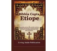 Bibbia Copta Etiope: Una guida storica alle antiche scritture africane attraverso il canone perduto, testi sacri e l'eredità spirituale della fede ortodossa