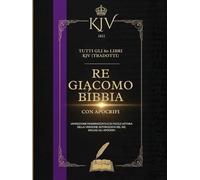 Bibbia Di Re Giacomo Del 1611 Con Apocrifi: Tutti Gli 80 Libri Kjv (Tradotti)