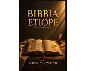 Bibbia Etiope: I Libri Mancanti - Libro di Enoch, Libro dei Giubilei, Esdra Apocalittico e 4 Baruc - Testi Apocrifi e Pseudepigrafi del Canone Ortodosso Etiope Tewahedo