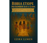 BIBBIA ETIOPE PER BAMBINI DA 8 A 12 ANNI: Esplorando profeti, re e testi sacri dalle più antiche scritture del mondo