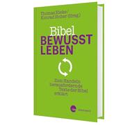 Bibel bewusst leben: Zum Handeln herausfordernde Texte der Bibel erklärt