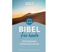 Bibel für heute 2027: 365 Auslegungen, Hintergründe & Impulse - Eine fundierte und tiefgründige Bibellese für den Alltag mit Texterklärungen, Anleitung und Impulsen für jeden Tag