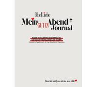 Bibel Liebe - Mein Guten Abend Journal: Kein Wischiwaschi Mehr - 90 Tage Tiefgang mit Gott für Klarheit & Wahrheit im Leben ca A4 Format// Mit Jesus ... // Christlich für deinen Geist & Seele