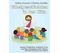 Bibelgeschichten In Der Kita: Jesus, Bartimaeus, Zachaeus & Co Und Ihre Umsetzung Fuer Kinder