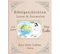 Bibelgeschichten zum Vorlesen und Ausmalen: Sehr liebevoll gestaltetes christliches Kinderbuch mit Bibelgeschichten über Liebe - aus dem Leben Jesu