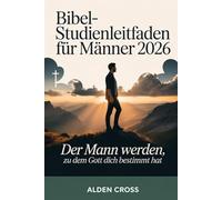 Bibelstudienleitfaden für Männer 2026: Der Mann werden, zu dem Gott dich bestimmt hat