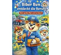 Biber Ben entdeckt die Berufe: Mein großes Mal- und Lernbuch für Kinder