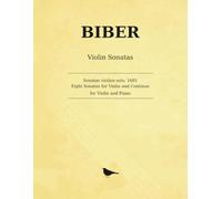Biber Sonatae violino solo, 1681: Eight Sonatas for Violin and Continuo, arranged for Violin and Piano