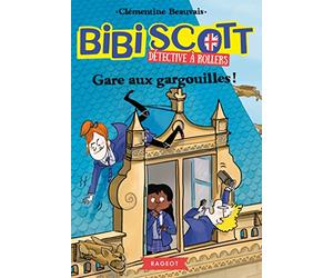 Bibi Scott détective à rollers - Gare aux gargouilles !