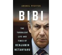 Bibi: The Turbulent Life and Times of Benjamin Netanyahu