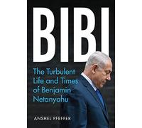 Bibi: The Turbulent Life and Times of Benjamin Netanyahu