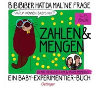BiBiBiber hat da mal 'ne Frage. Warum können Babys nix? Zahlen & Mengen: Ein Baby-Experimentier-Buch für Kinder von 3-15 Monate