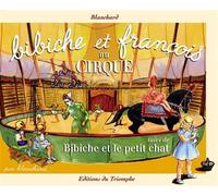 Bibiche et François au cirque / Bibiche et le petit chat Suivi de Bibiche et le petit chat - Fred Blanchard - Triomphe Eds Du - cartonné - Album jeunesse dès 3 ans