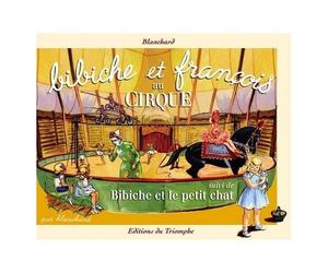 Bibiche - Tome 14 - Bibiche Et François Au Cirque Suivi De Bibiche Et Le Petit Chat
