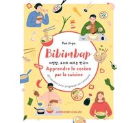 Bibimbap : Apprendre Le Coréen Par La Cuisine - 40 Recettes Pour Progresser En S'amusant