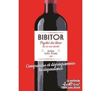 BIBITOR, Psyché des litres - Comprendre et déprogrammer la dépendance (La vie sous alcool): La méthode J'eSPère 100% sans alcool