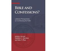 Bible and Confessions? Lutheran Perspectives on Confessing the Faith